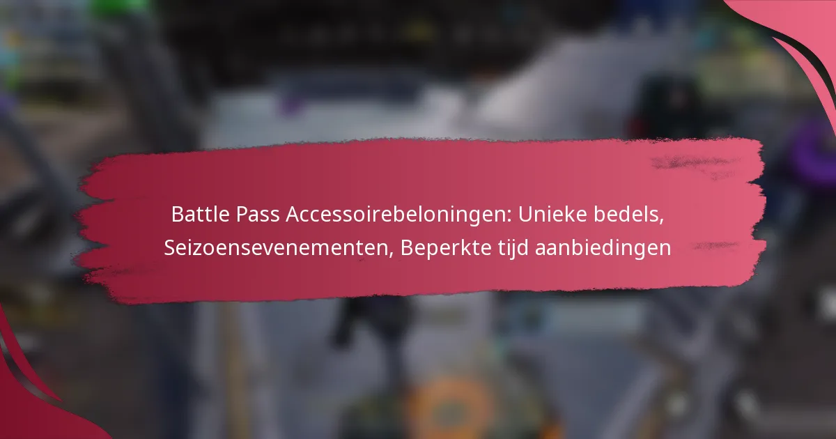 Battle Pass Accessoirebeloningen: Unieke bedels, Seizoensevenementen, Beperkte tijd aanbiedingen