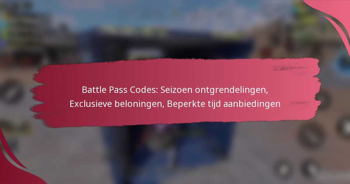 Battle Pass Codes: Seizoen ontgrendelingen, Exclusieve beloningen, Beperkte tijd aanbiedingen