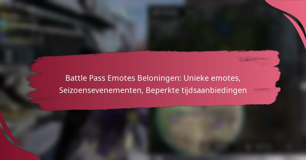 Battle Pass Emotes Beloningen: Unieke emotes, Seizoensevenementen, Beperkte tijdsaanbiedingen