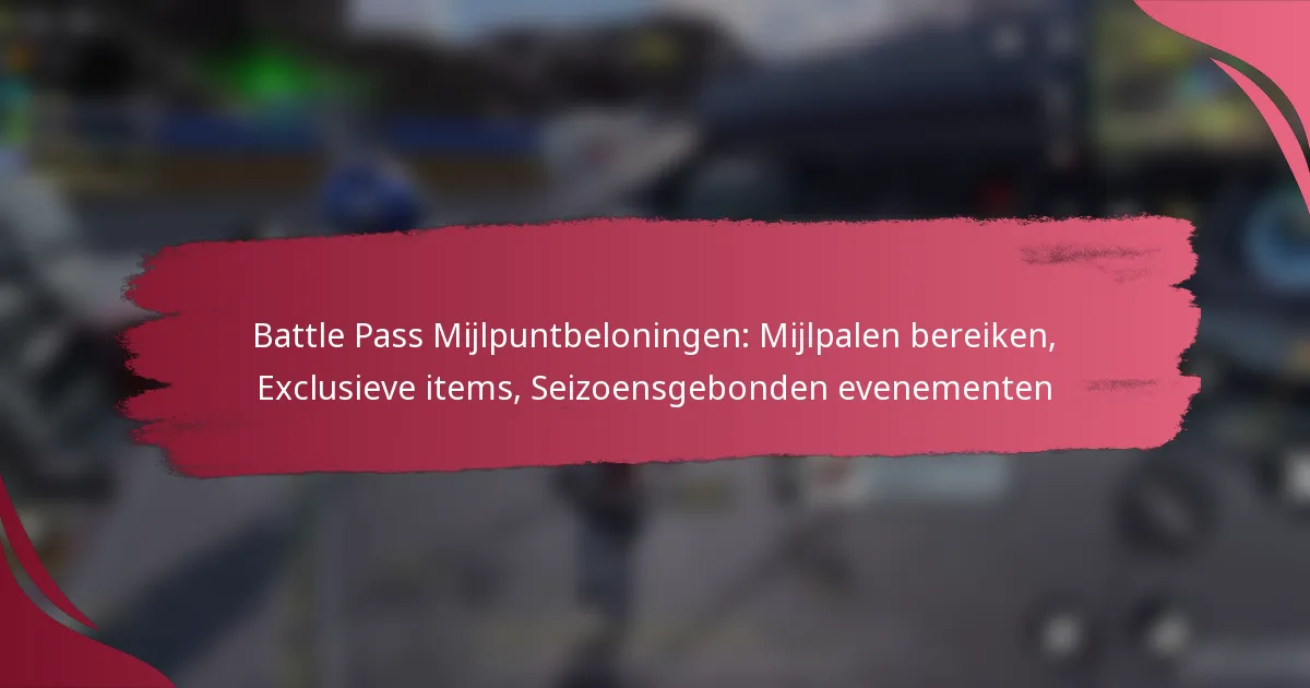 Battle Pass Mijlpuntbeloningen: Mijlpalen bereiken, Exclusieve items, Seizoensgebonden evenementen