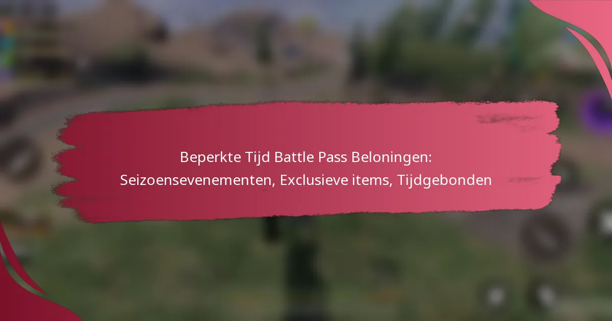 Beperkte Tijd Battle Pass Beloningen: Seizoensevenementen, Exclusieve items, Tijdgebonden