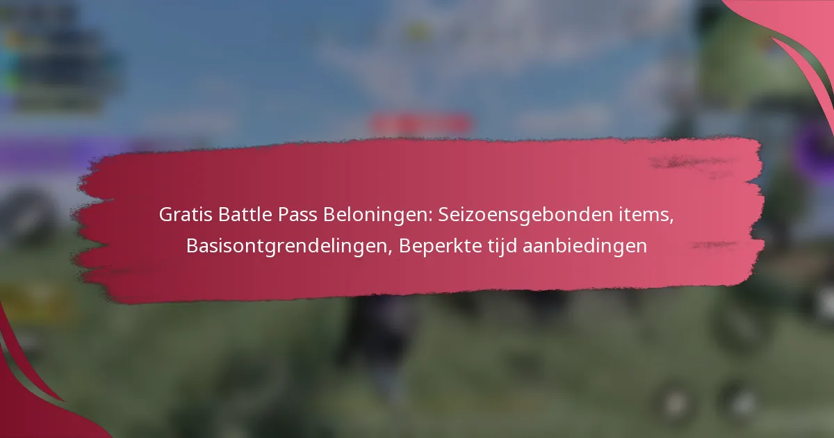 Gratis Battle Pass Beloningen: Seizoensgebonden items, Basisontgrendelingen, Beperkte tijd aanbiedingen