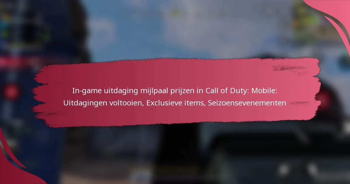 In-game uitdaging mijlpaal prijzen in Call of Duty: Mobile: Uitdagingen voltooien, Exclusieve items, Seizoensevenementen