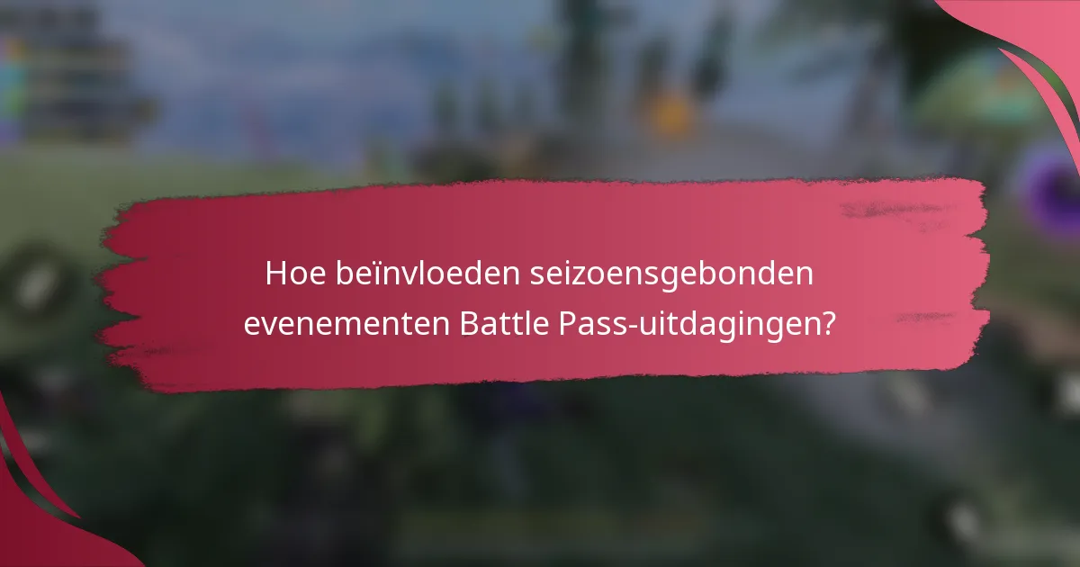 Hoe beïnvloeden seizoensgebonden evenementen Battle Pass-uitdagingen?