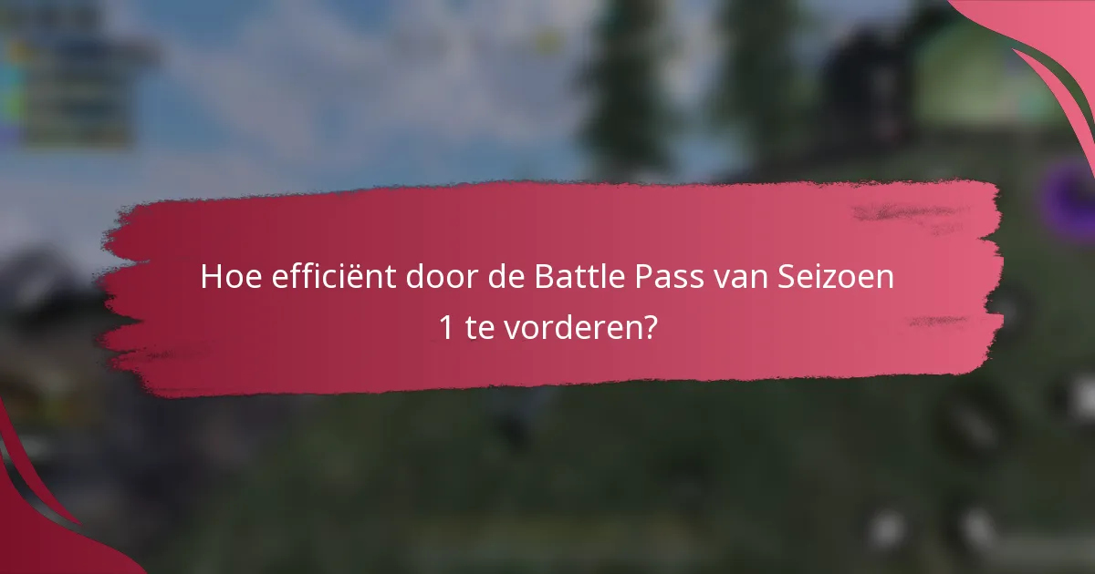 Hoe efficiënt door de Battle Pass van Seizoen 1 te vorderen?