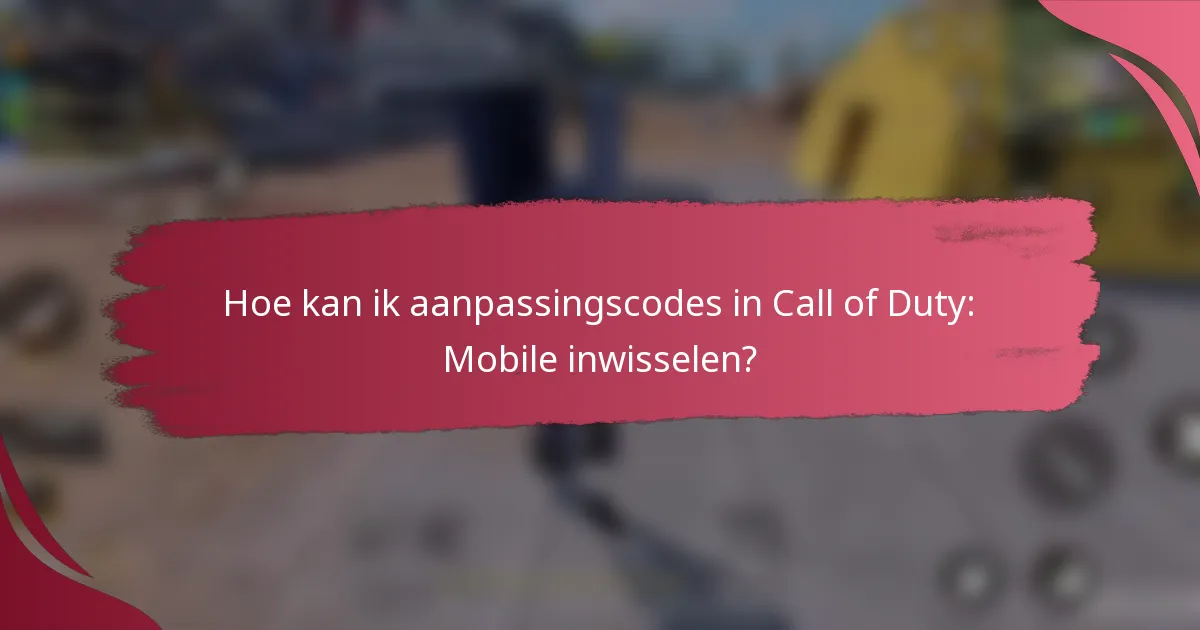 Hoe kan ik aanpassingscodes in Call of Duty: Mobile inwisselen?