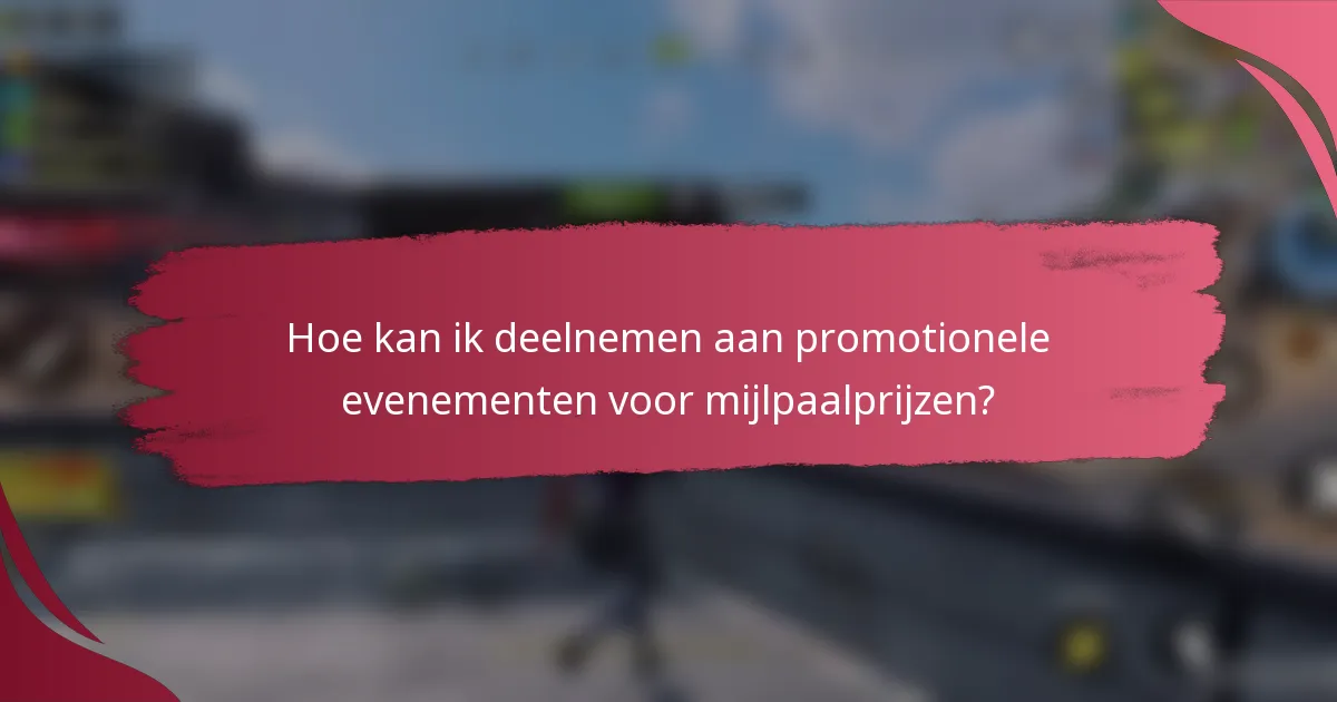 Hoe kan ik deelnemen aan promotionele evenementen voor mijlpaalprijzen?