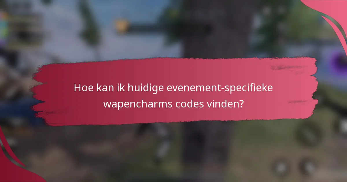 Hoe kan ik huidige evenement-specifieke wapencharms codes vinden?