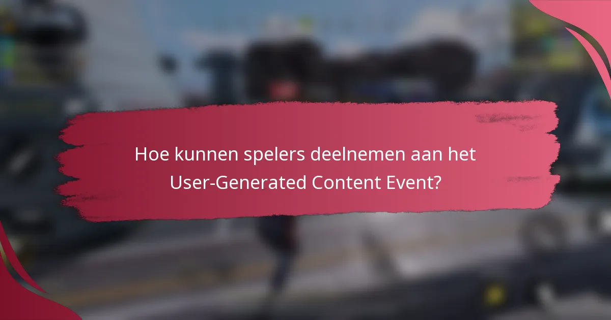Hoe kunnen spelers deelnemen aan het User-Generated Content Event?