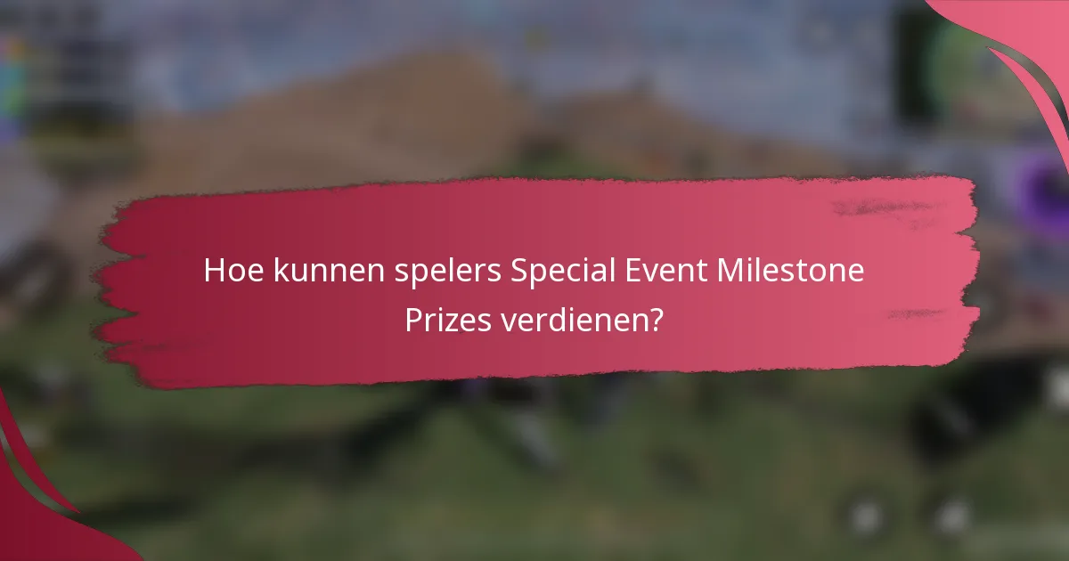 Hoe kunnen spelers Special Event Milestone Prizes verdienen?