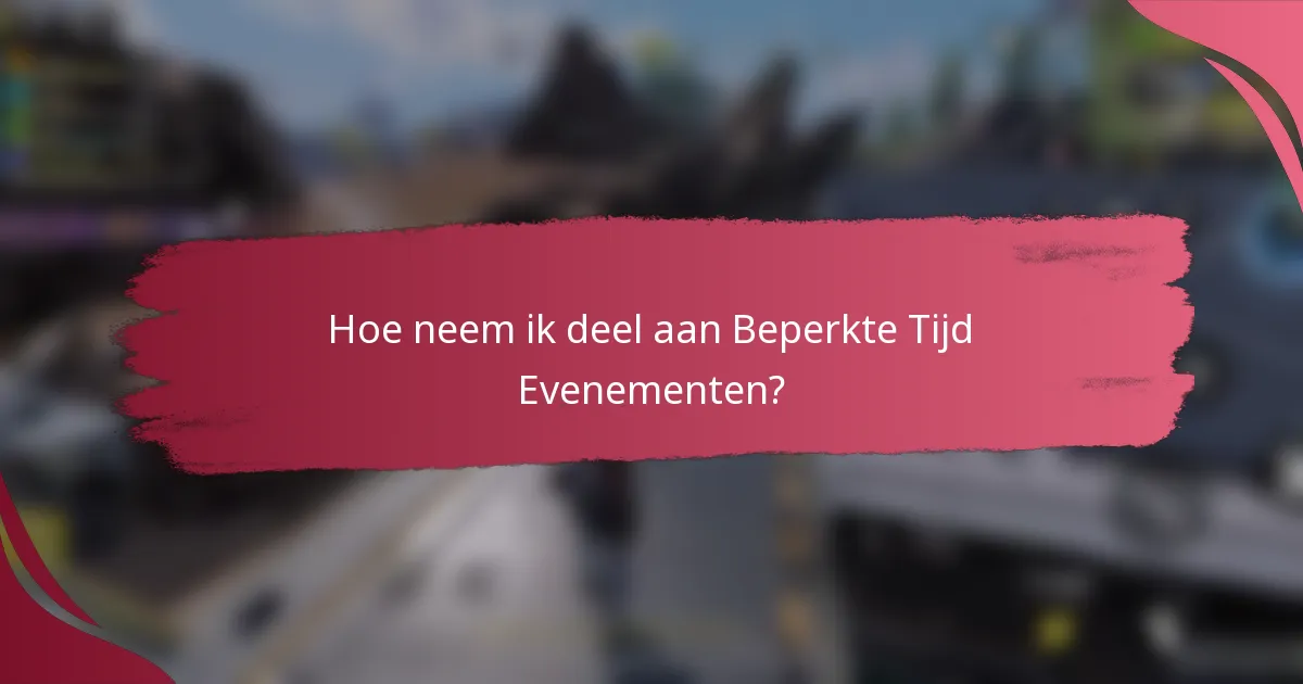Hoe neem ik deel aan Beperkte Tijd Evenementen?