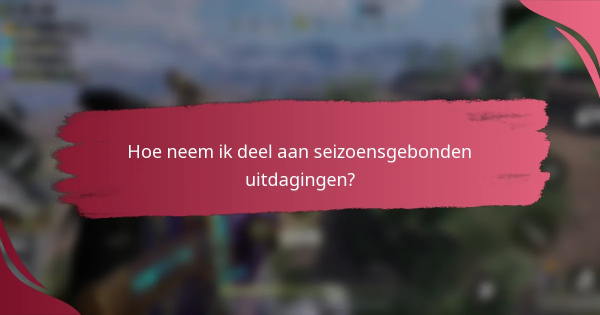 Hoe neem ik deel aan seizoensgebonden uitdagingen?