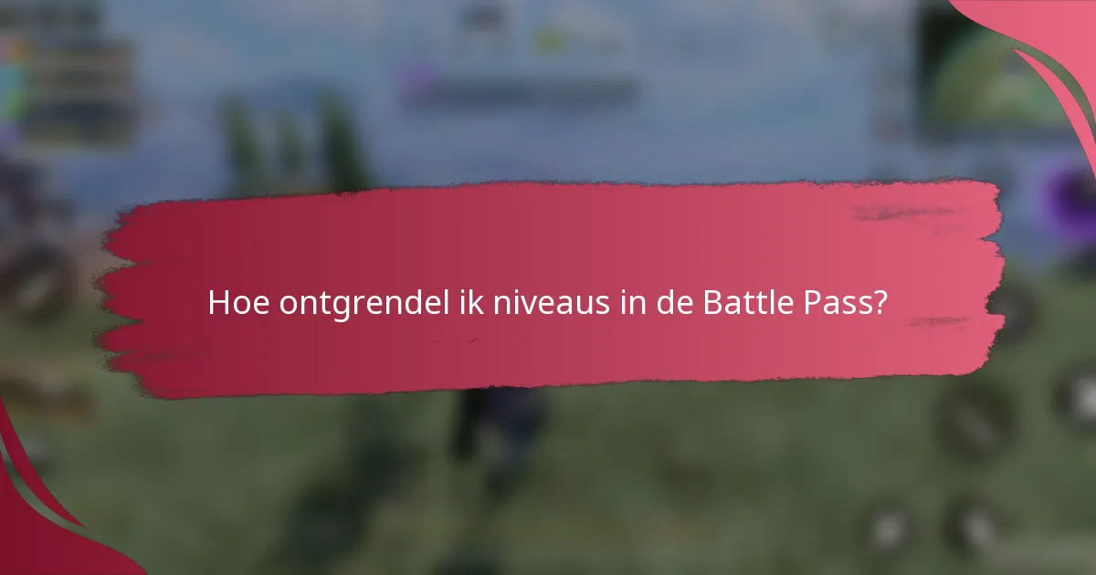 Hoe ontgrendel ik niveaus in de Battle Pass?