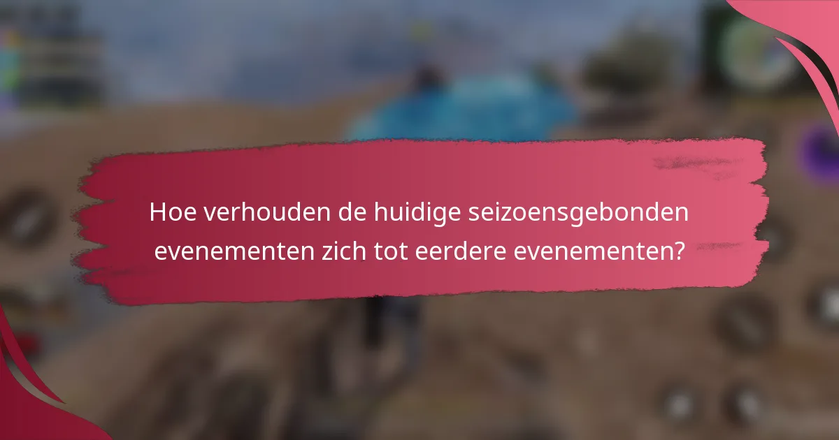 Hoe verhouden de huidige seizoensgebonden evenementen zich tot eerdere evenementen?