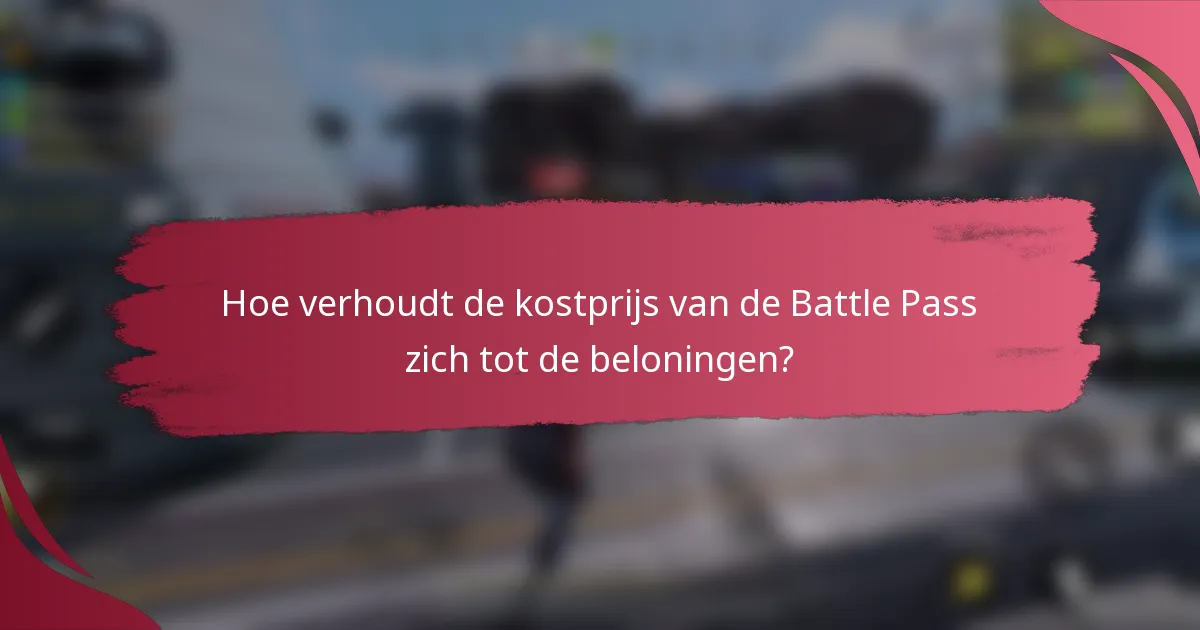 Hoe verhoudt de kostprijs van de Battle Pass zich tot de beloningen?