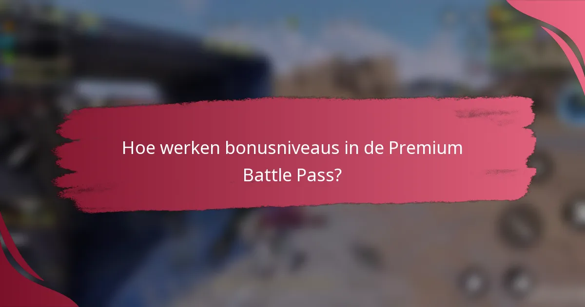 Hoe werken bonusniveaus in de Premium Battle Pass?