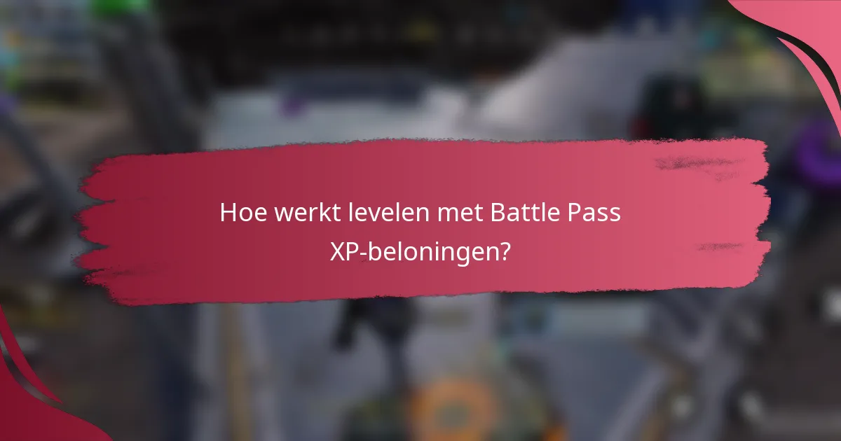Hoe werkt levelen met Battle Pass XP-beloningen?