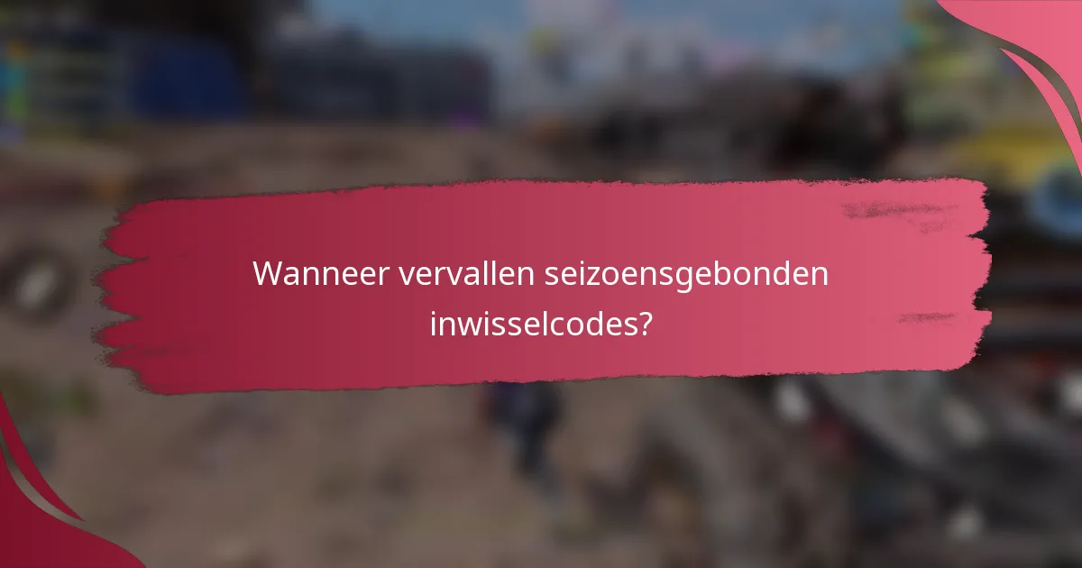 Wanneer vervallen seizoensgebonden inwisselcodes?