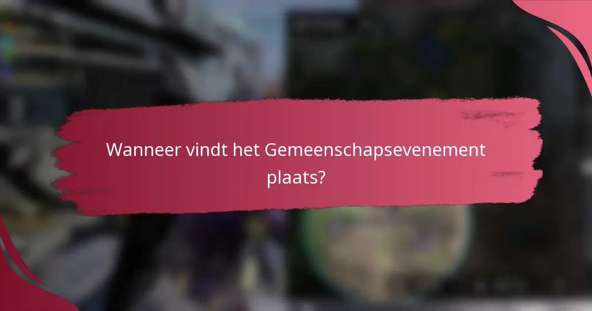 Wanneer vindt het Gemeenschapsevenement plaats?