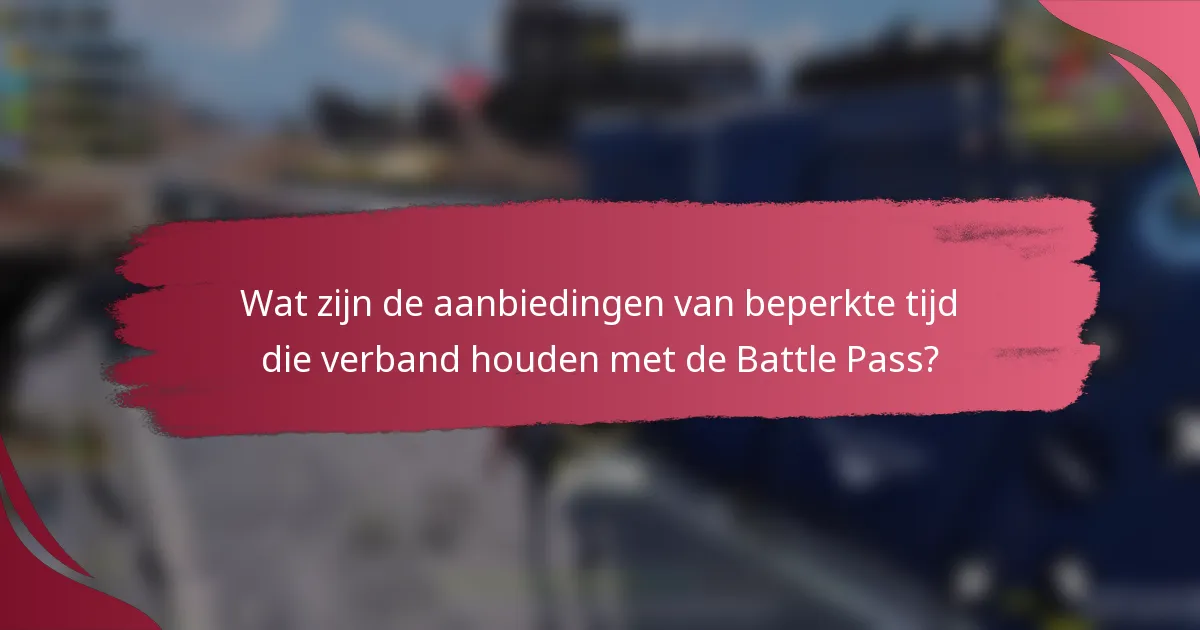 Wat zijn de aanbiedingen van beperkte tijd die verband houden met de Battle Pass?
