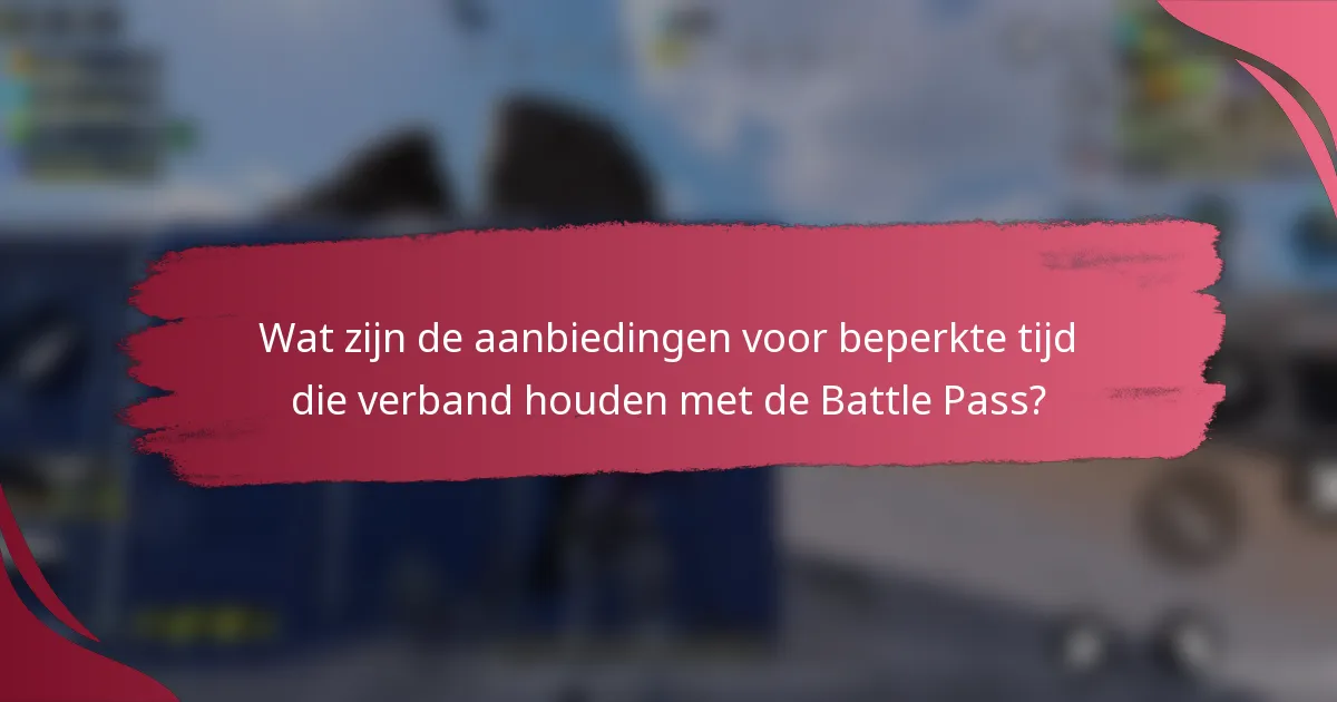 Wat zijn de aanbiedingen voor beperkte tijd die verband houden met de Battle Pass?