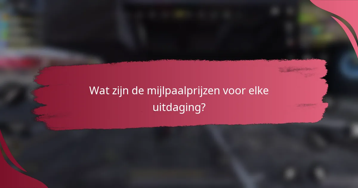 Wat zijn de mijlpaalprijzen voor elke uitdaging?