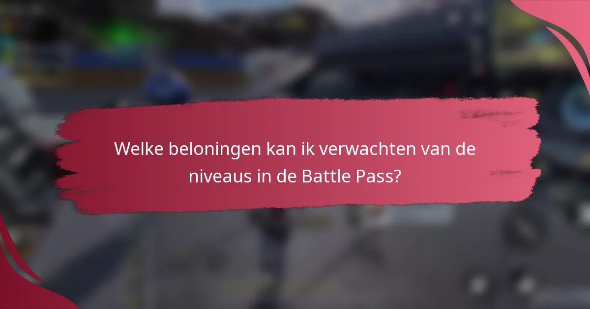 Welke beloningen kan ik verwachten van de niveaus in de Battle Pass?