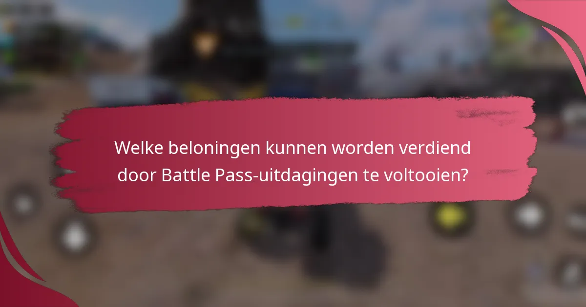 Welke beloningen kunnen worden verdiend door Battle Pass-uitdagingen te voltooien?