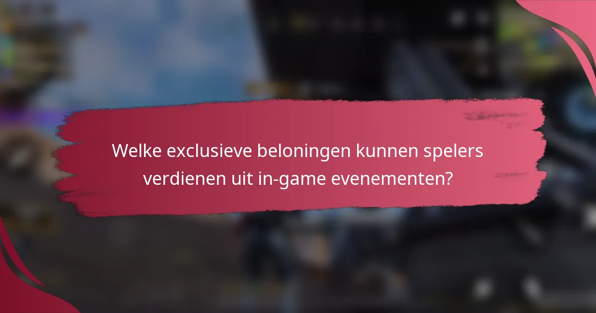 Welke exclusieve beloningen kunnen spelers verdienen uit in-game evenementen?
