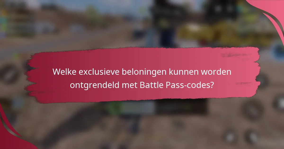 Welke exclusieve beloningen kunnen worden ontgrendeld met Battle Pass-codes?
