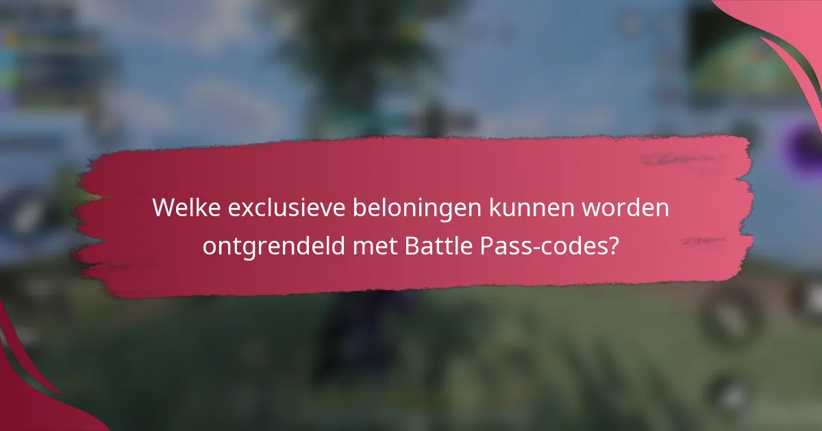 Welke exclusieve beloningen kunnen worden ontgrendeld met Battle Pass-codes?