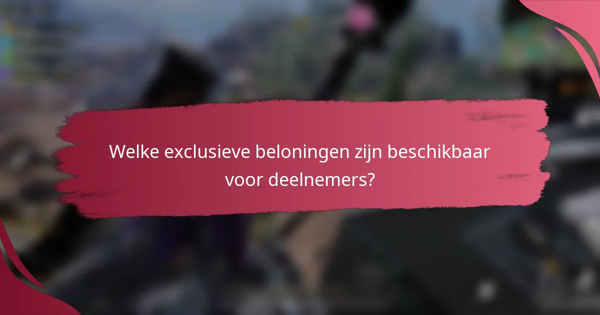 Welke exclusieve beloningen zijn beschikbaar voor deelnemers?