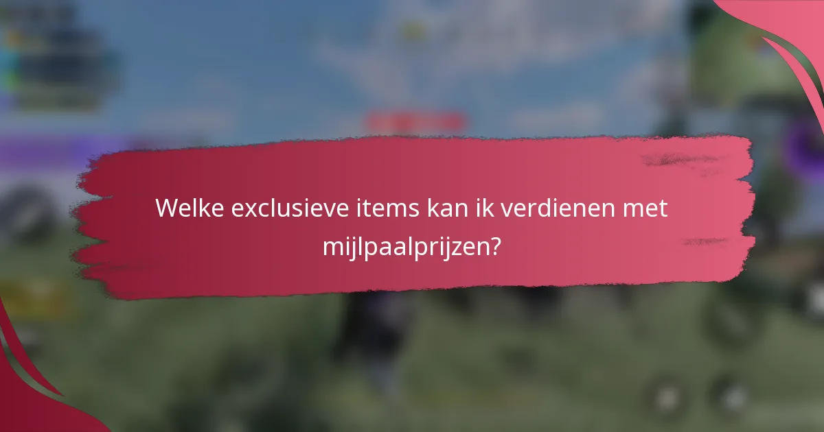 Welke exclusieve items kan ik verdienen met mijlpaalprijzen?