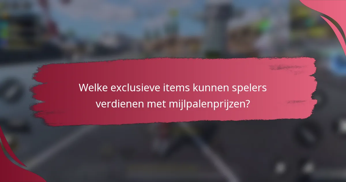 Welke exclusieve items kunnen spelers verdienen met mijlpalenprijzen?