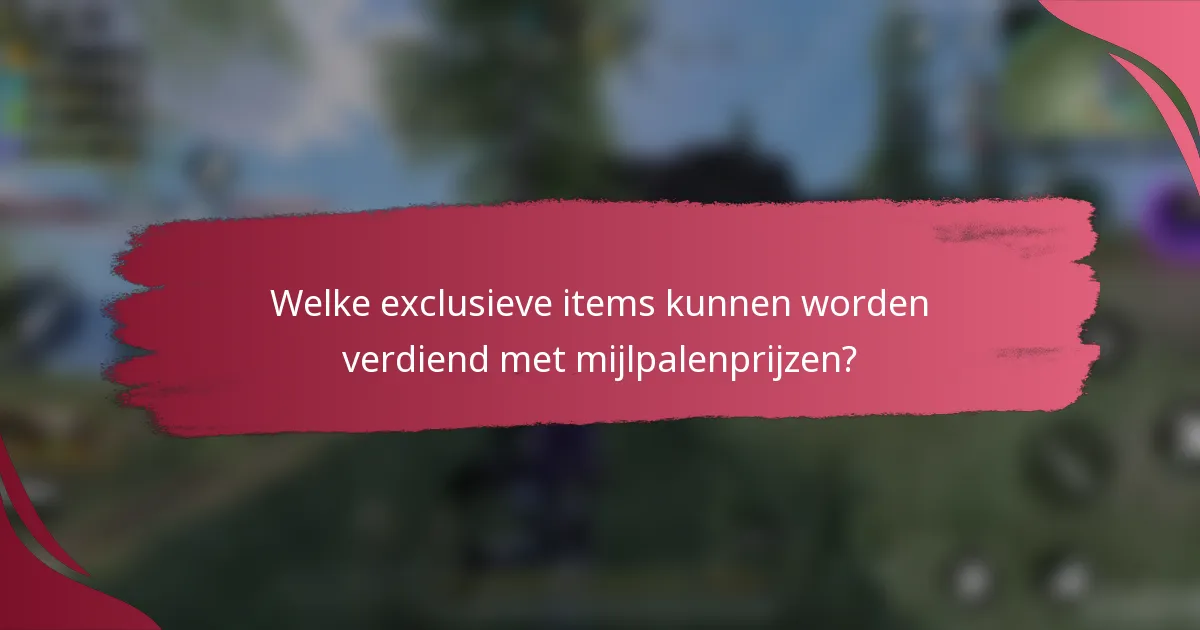 Welke exclusieve items kunnen worden verdiend met mijlpalenprijzen?