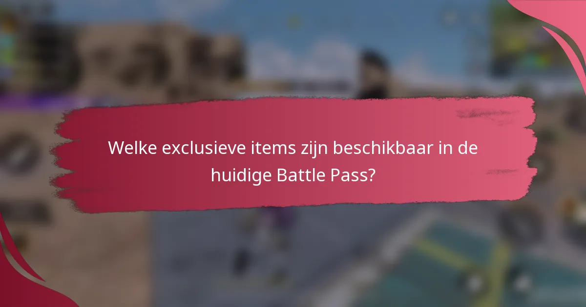 Welke exclusieve items zijn beschikbaar in de huidige Battle Pass?