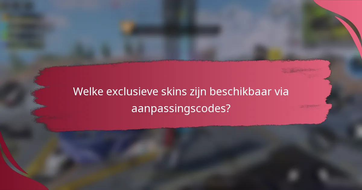 Welke exclusieve skins zijn beschikbaar via aanpassingscodes?