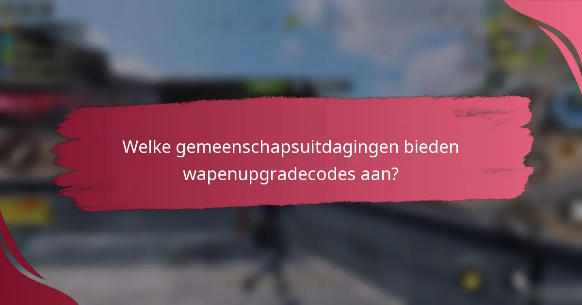 Welke gemeenschapsuitdagingen bieden wapenupgradecodes aan?