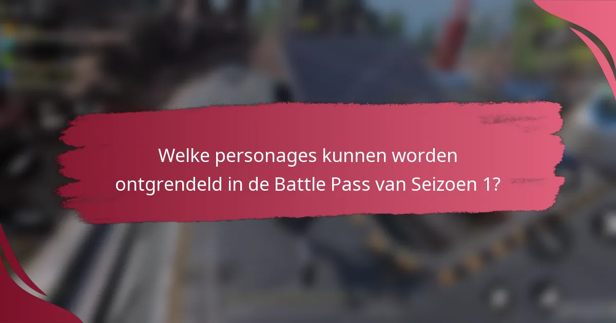Welke personages kunnen worden ontgrendeld in de Battle Pass van Seizoen 1?