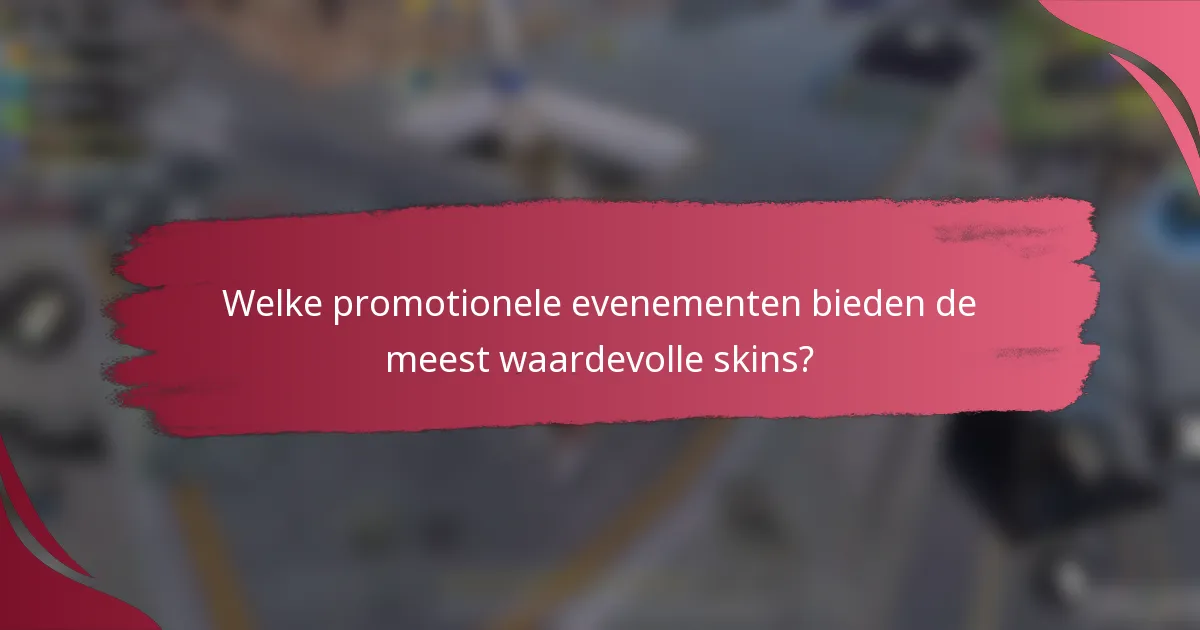 Welke promotionele evenementen bieden de meest waardevolle skins?