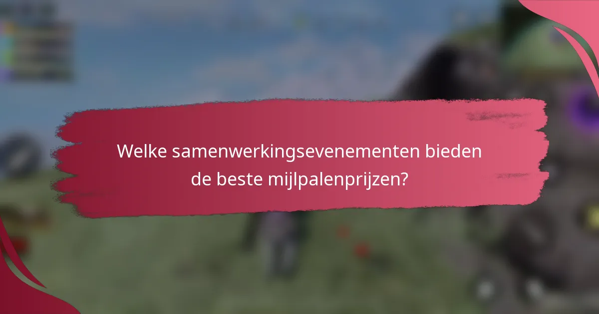 Welke samenwerkingsevenementen bieden de beste mijlpalenprijzen?