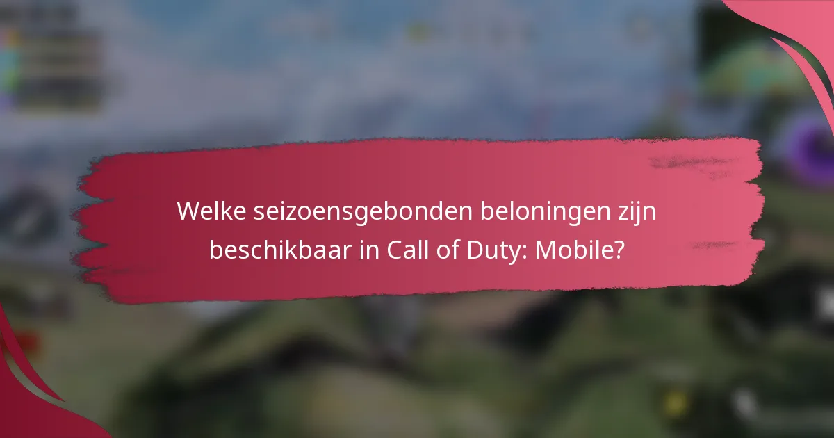 Welke seizoensgebonden beloningen zijn beschikbaar in Call of Duty: Mobile?