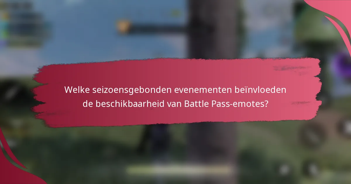 Welke seizoensgebonden evenementen beïnvloeden de beschikbaarheid van Battle Pass-emotes?