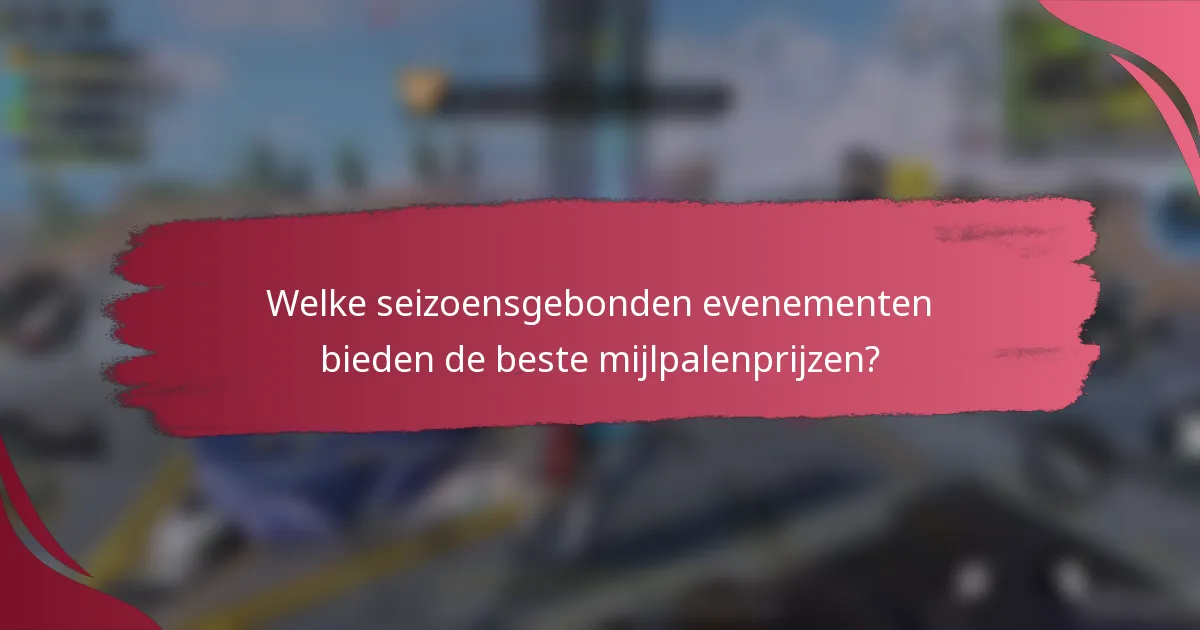 Welke seizoensgebonden evenementen bieden de beste mijlpalenprijzen?