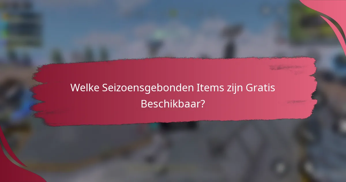 Welke Seizoensgebonden Items zijn Gratis Beschikbaar?