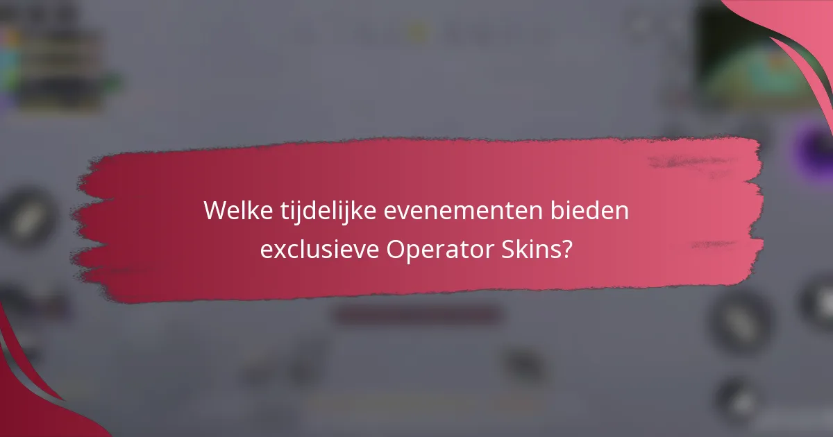Welke tijdelijke evenementen bieden exclusieve Operator Skins?