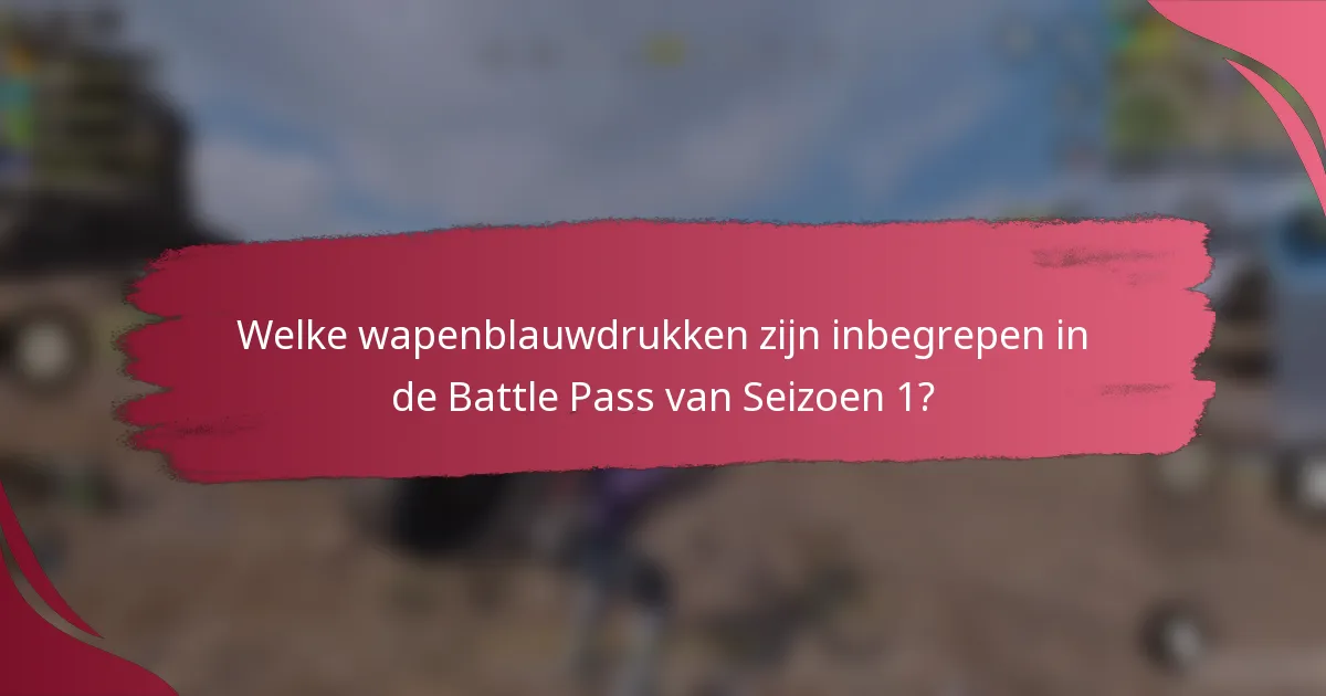 Welke wapenblauwdrukken zijn inbegrepen in de Battle Pass van Seizoen 1?